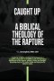 Caught Up: A Biblical Theology of the Rapture