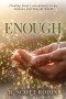 Enough : Finding Deep Contentment in an Anxious and Fearful World