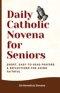 Daily Catholic Novena for Seniors: Short, Easy-to-Read Prayers & Reflections for Aging Faithful