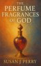 The Perfume Fragrances of God: A Biblical Study