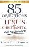 85 OBJECTIONS TO JESUS AND CHRISTIANITY...: AND THE ANSWERS!