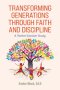 Transforming Generations Through Faith and Discipline: A Bible Study Curriculum