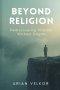 Beyond Religion: Rediscovering Wonder Without Dogma
