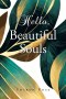 Hello, Beautiful Souls