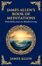 James Allen's Book of Meditations: Daily Reflections for Mindful Living (Deluxe Hardbound Edition)