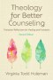 Theology for Better Counseling : Trinitarian Reflections for Healing and Formation