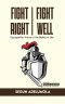 FIGHT RIGHT, FIGHT WELL!