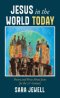 Jesus in the World Today