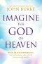 Imagine the God of Heaven: Near-Death Experiences, God's Revelation, and the Love You've Always Wanted