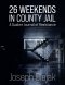 26 Weekends in County Jail