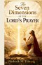 The Seven Dimensions Of The Lord's Prayer: Foundations in Prayer every Believer must Understand