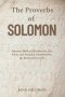 The Proverbs of Solomon: Timeless Biblical Wisdom for Life, Faith, and Personal Growth from the Book of Proverbs