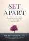 Set Apart: A Teen's Guide to Standing for God in a Culture of Compromise