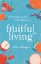 Fruitful Living: Growing a Life That Matters