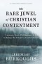 The Rare Jewel of Christian Contentment: Lessons from Philippians 4:11 to Bring the Heart to Contentment