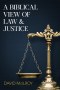 A Biblical View of Law and Justice