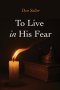 To Live in His Fear