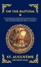 On the Baptism B: The Continuing Early Christian Defense of the Sacraments - A Profound Theological Exploration of Divine Grace, Church Unity, and Spi