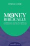 MONEY BIBLICALLY : A Practical Guide to Financial Stewardship and Wealth-Building