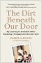 The Dirt Beneath Our Door: My Journey to Freedom After Escaping a Polygamous Mormon Cult