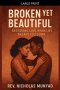 Broken Yet Beautiful: Restoring Love When Life Breaks You Down
