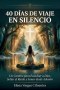 40 Días de Viaje en Silencio: Un Camino para Escuchar a Dios, Soltar el Ruido y Sanar desde Adentro : Spanish Edition