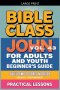 Bible Class for Adults and Youth: Beginner's Guide - John
