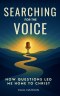 Searching for the Voice: How Questions Led Me Home to Christ