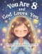 You Are 8 and God Loves You: Inspiring Real-Life Christian Bedtime Stories for 8-Year-Old Girls with Guided Prayers, and Affirmations-For Sweet Moment