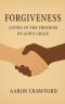 Forgiveness: Living in the Freedom of God's Grace