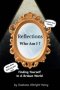 Reflections Who Am I ?: FINDING YOURSELF IN A BROKEN WORLD