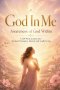 God In Me Awareness of God Within A 120-Week Journey into Spiritual Formation, Identity and Godly Living