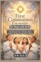 First Communion Encounter for Boys and Girls: A Complete Catholic Preparation Guide to the Eucharist, First Confession, Mass, Prayers, and Faith Forma