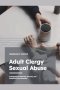 Adult Clergy Sexual Abuse: A Roadmap for Reporting, Recovery, and Reclaiming Your Autonomy