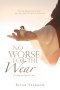 NO WORSE FOR THE WEAR: A Memoir Book One