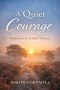 A Quiet Courage: Wisdom for the Faithful Witness