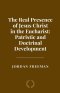 The Real Presence of Jesus Christ in the Eucharist: Patristic and Doctrinal Development