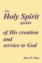 The Holy Spirit speaks of His creation and service to God