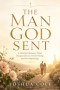 THE MAN GOD SENT: A Christian Romance About Unexpected Love, Divine Timing, and New Beginnings