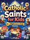 Inspiring Catholic Saints for Kids: Build Strong Faith, Courage, Good Character and Teach Daily Prayer Habits with 30 Nightmare-Free Short Stories