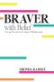Braver with Belief: Moving Forward with Hope to Boldly Lead