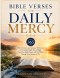 BIBLE VERSES FOR DAILY MERCY: 365 Daily Devotions and Scripture Reflections to Strengthen Faith, Renew Hope, Experience God's Grace, and Find Peace Th