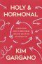 Holy and Hormonal