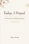 Today, I Prayed: A 30-Day Prayer and Reflection Journey