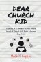 Dear Church Kid: A series of 12 letters written to the heart of Church Kids from a former Church Kid
