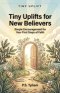 Tiny Uplifts for New Believers: Simple Encouragement for Your First Steps of Faith