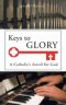 Keys to Glory: A Catholic's Search for God