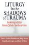 Liturgy in the Shadows of Trauma: Reckoning with the Roman Catholic Sex Abuse Crisis