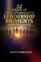 52 WEEKS OF TRANSFORMATIVE LEADERSHIP MOMENTS FOR TODAY'S LEADER