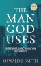 The Man God Uses: Surrender, Sanctification, and Service